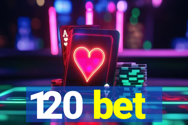 120 bet